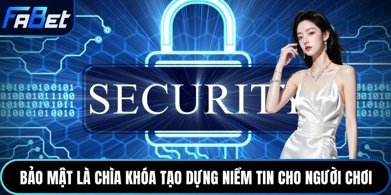 Bảo mật là chìa khóa tạo dựng niềm tin cho người chơi