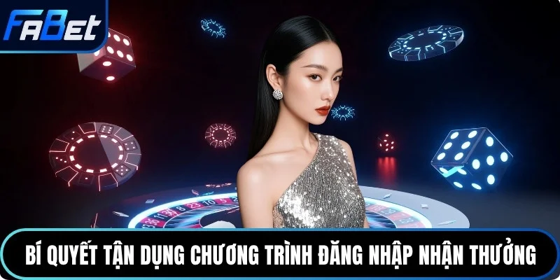 Bí quyết tận dụng chương trình đăng nhập nhận thưởng