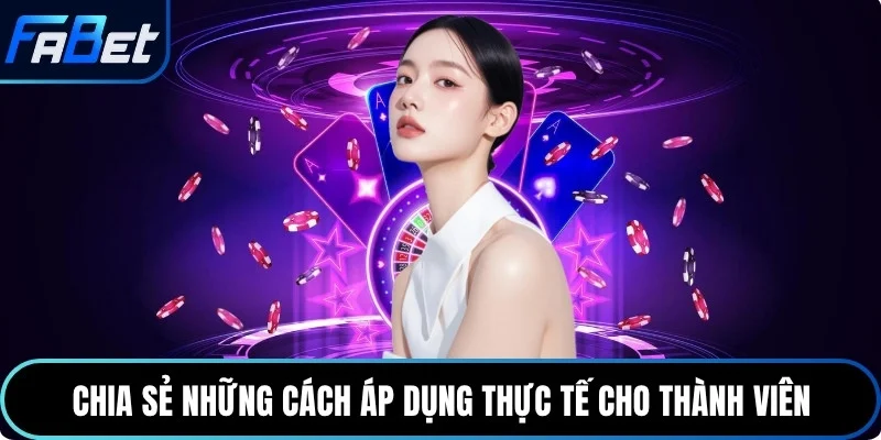 Chia sẻ những cách áp dụng thực tế cho thành viên