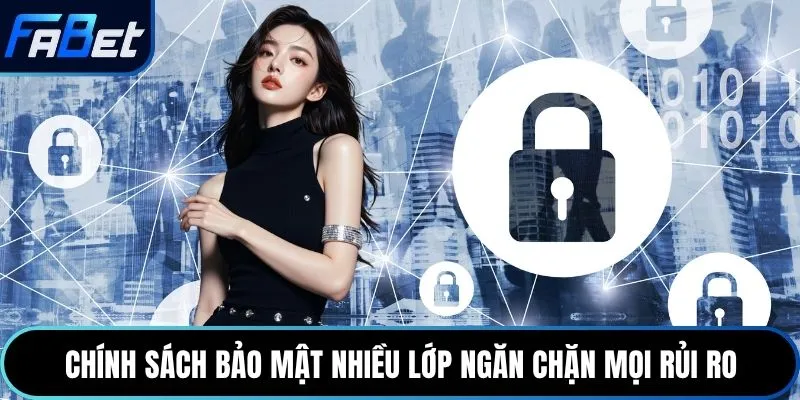 Chính sách bảo mật nhiều lớp ngăn chặn mọi rủi ro
