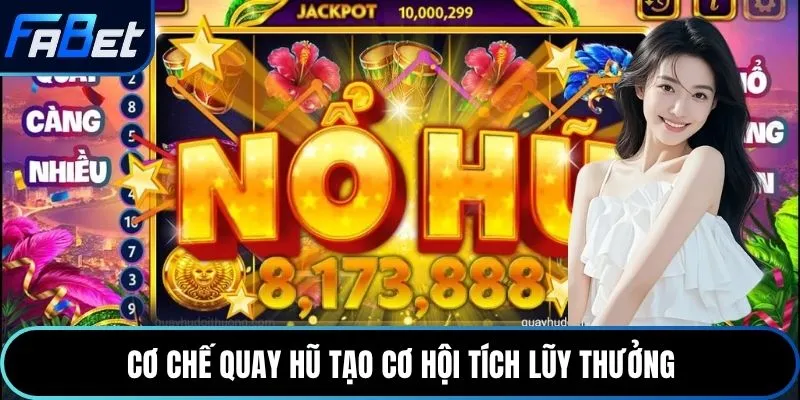 Cơ chế quay hũ tạo cơ hội tích lũy thưởng