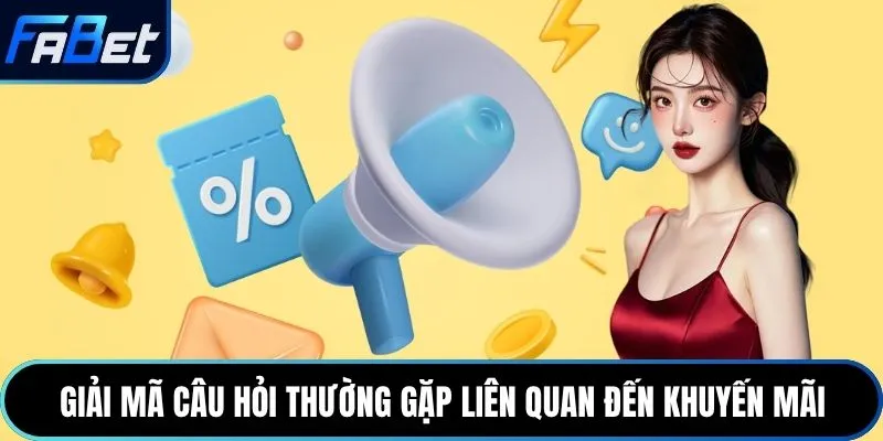 Giải mã câu hỏi thường gặp liên quan đến khuyến mãi