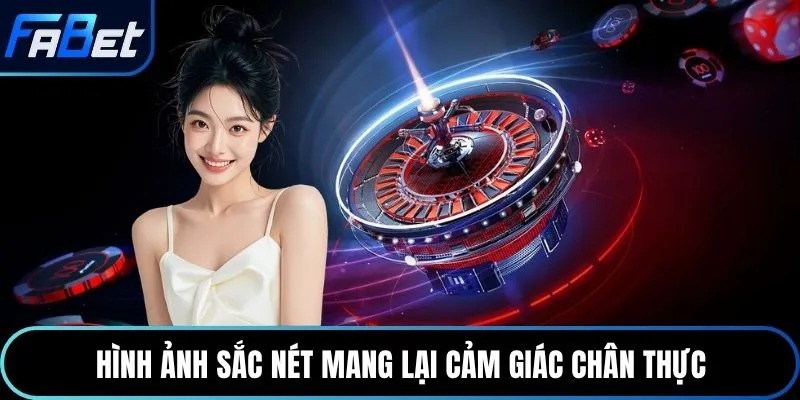 Hình ảnh sắc nét mang lại cảm giác chân thực