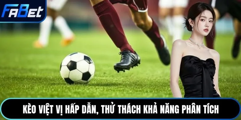 Kèo việt vị hấp dẫn, thử thách khả năng phân tích