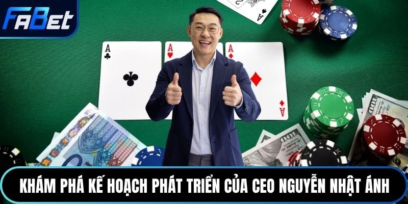 Khám phá kế hoạch phát triển của CEO Nguyễn Nhật Ánh
