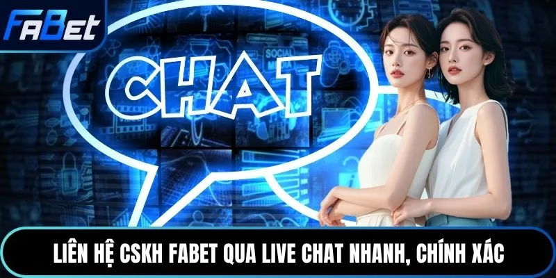 Liên hệ CSKH Fabet qua Live Chat nhanh, chính xác