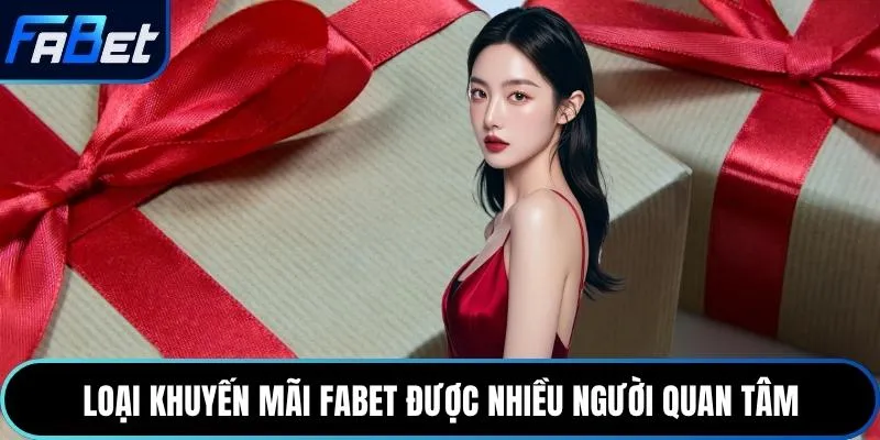 Loại khuyến mãi Fabet được nhiều người quan tâm