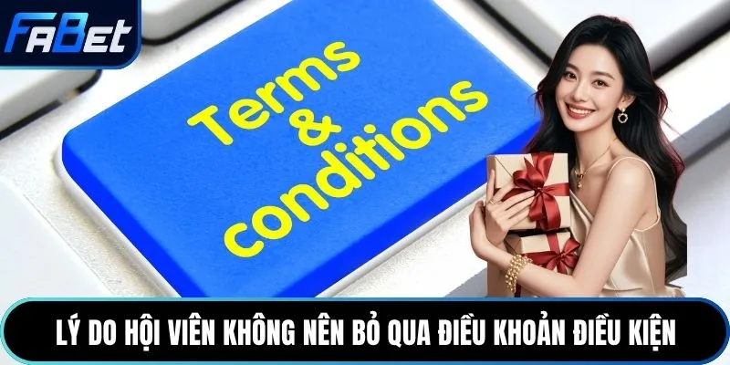 Lý do hội viên không nên bỏ qua điều khoản điều kiện