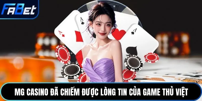 MG Casino đã chiếm được lòng tin của game thủ Việt