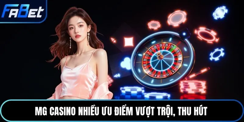 MG Casino nhiều ưu điểm vượt trội, thu hút