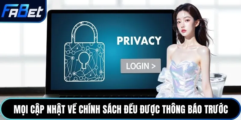 Mọi cập nhật về chính sách đều được thông báo trước