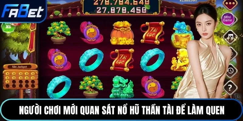 Người chơi mới quan sát nổ hũ thần tài để làm quen