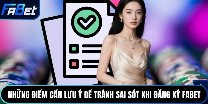 Những điểm cần lưu ý để tránh sai sót khi đăng ký Fabet