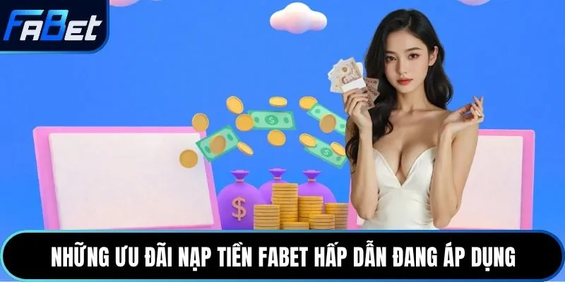 Những ưu đãi nạp tiền Fabet hấp dẫn đang áp dụng