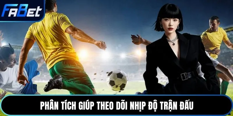 Phân tích giúp theo dõi nhịp độ trận đấu