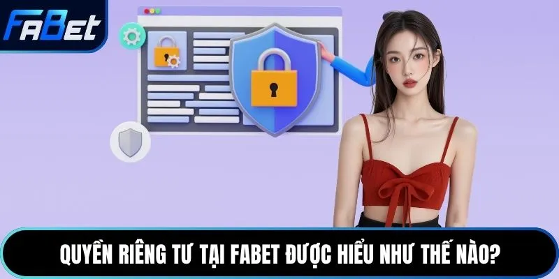 Quyền riêng tư tại Fabet được hiểu như thế nào?
