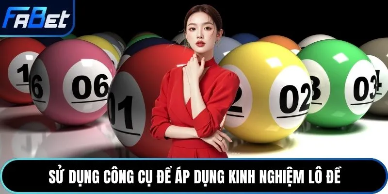 Sử dụng công cụ để áp dụng kinh nghiệm lô đề