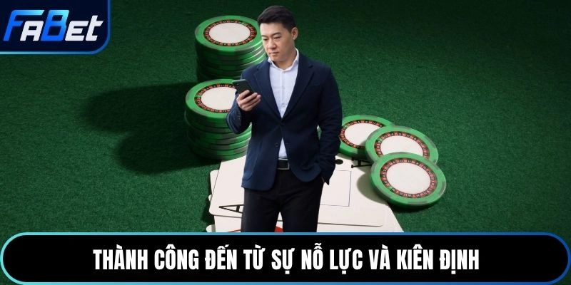 Thành công đến từ sự nỗ lực và kiên định