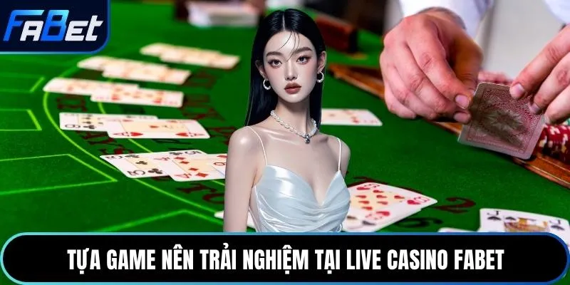 Tựa game nên trải nghiệm tại live casino Fabet